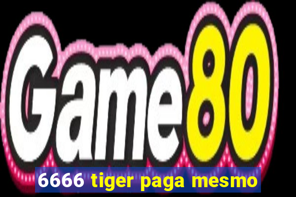 6666 tiger paga mesmo